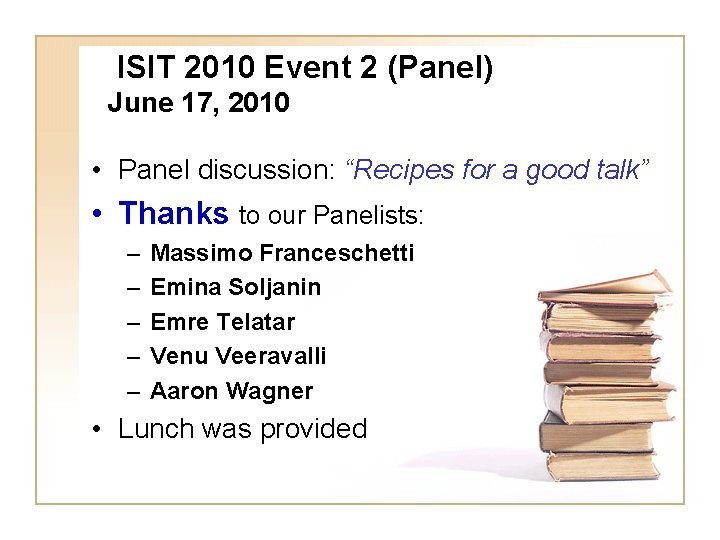 ISIT 2010 Event 2 (Panel) June 17, 2010 • Panel discussion: “Recipes for a