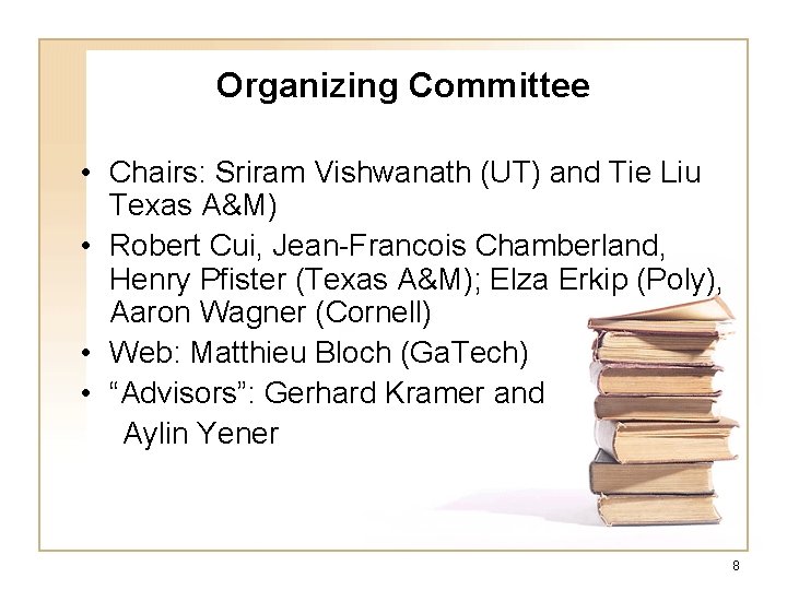 Organizing Committee • Chairs: Sriram Vishwanath (UT) and Tie Liu Texas A&M) • Robert