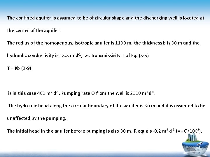 The confined aquifer is assumed to be of circular shape and the discharging well