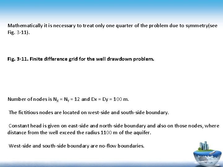 Mathematically it is necessary to treat only one quarter of the problem due to