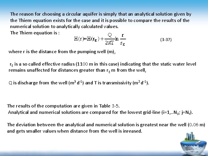 The reason for choosing a circular aquifer is simply that an analytical solution given