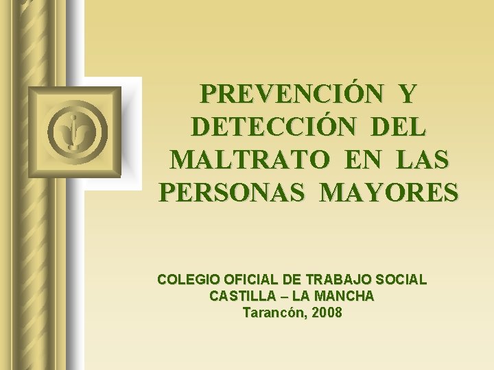 PREVENCIÓN Y DETECCIÓN DEL MALTRATO EN LAS PERSONAS MAYORES COLEGIO OFICIAL DE TRABAJO SOCIAL