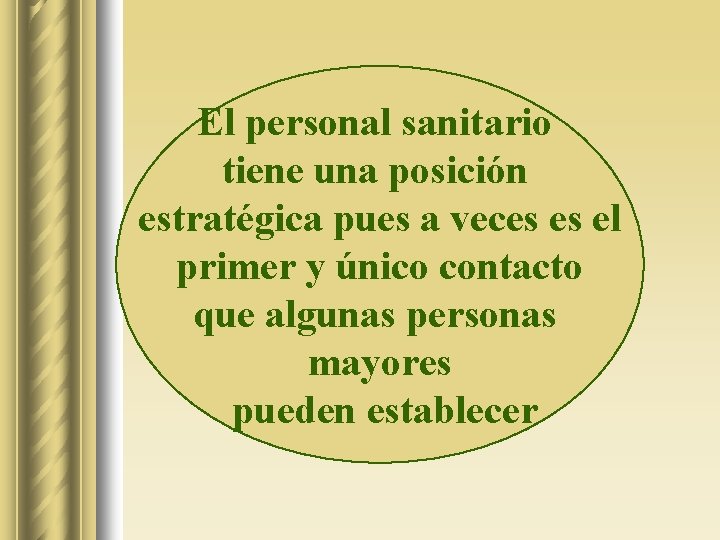 El personal sanitario tiene una posición estratégica pues a veces es el primer y