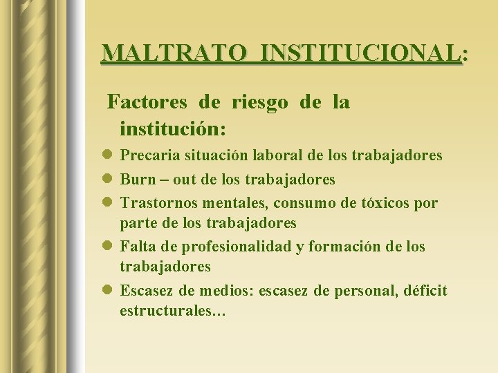 MALTRATO INSTITUCIONAL: Factores de riesgo de la institución: l Precaria situación laboral de los