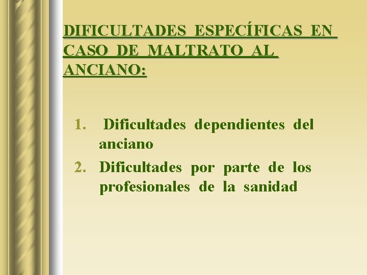 DIFICULTADES ESPECÍFICAS EN CASO DE MALTRATO AL ANCIANO: 1. Dificultades dependientes del anciano 2.