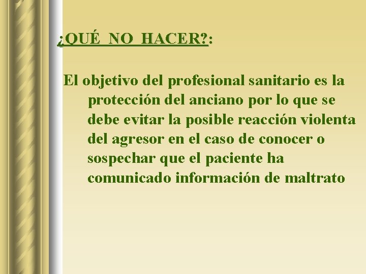 ¿QUÉ NO HACER? : El objetivo del profesional sanitario es la protección del anciano