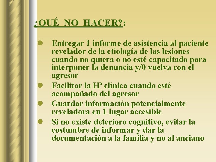 ¿QUÉ NO HACER? : l Entregar 1 informe de asistencia al paciente revelador de