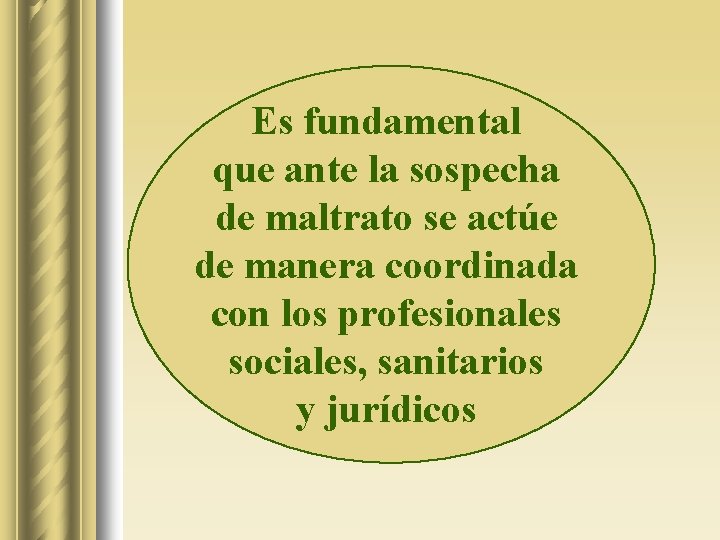 Es fundamental que ante la sospecha de maltrato se actúe de manera coordinada con