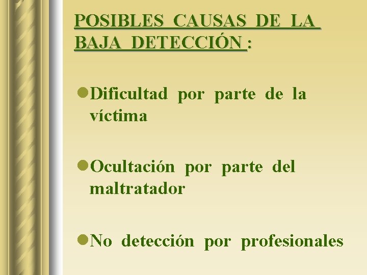 POSIBLES CAUSAS DE LA BAJA DETECCIÓN : l. Dificultad por parte de la víctima