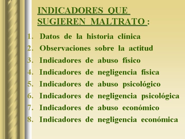 INDICADORES QUE SUGIEREN MALTRATO : 1. 2. 3. 4. 5. 6. 7. 8. Datos