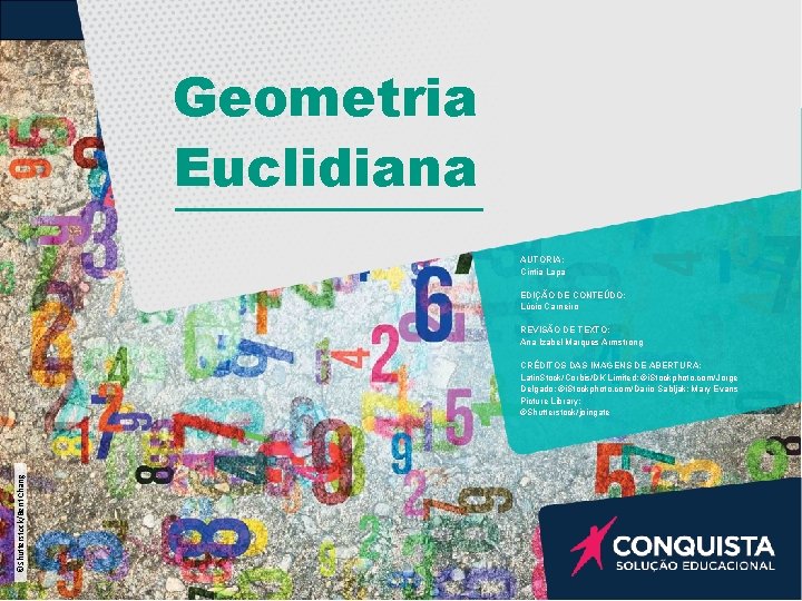 Geometria Euclidiana AUTORIA: Cintia Lapa EDIÇÃO DE CONTEÚDO: Lúcio Carneiro REVISÃO DE TEXTO: Ana Geometria Euclidiana AUTORIA: Cintia Lapa EDIÇÃO DE CONTEÚDO: Lúcio Carneiro REVISÃO DE TEXTO: Ana