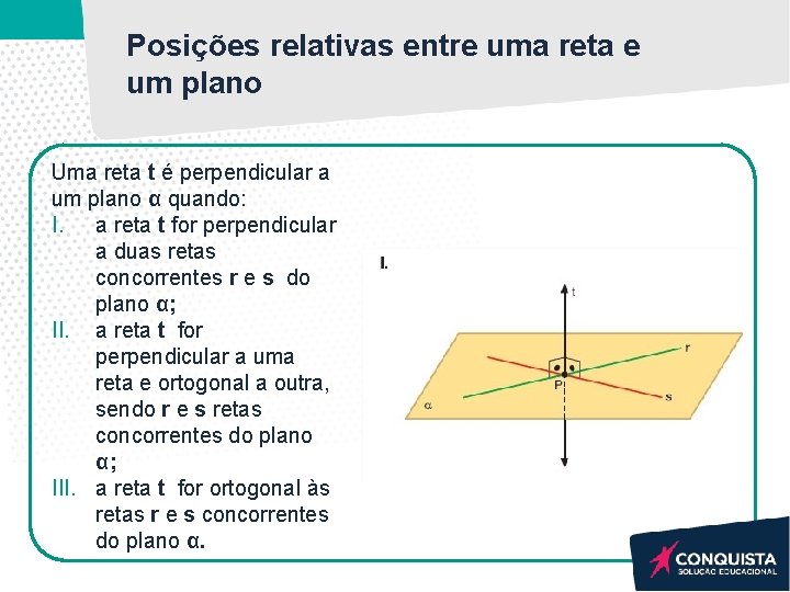 Posições relativas entre uma reta e um plano Uma reta t é perpendicular a Posições relativas entre uma reta e um plano Uma reta t é perpendicular a