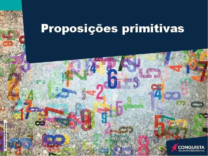 ©Shutterstock/Bent Chang Proposições primitivas ©Shutterstock/Bent Chang Proposições primitivas