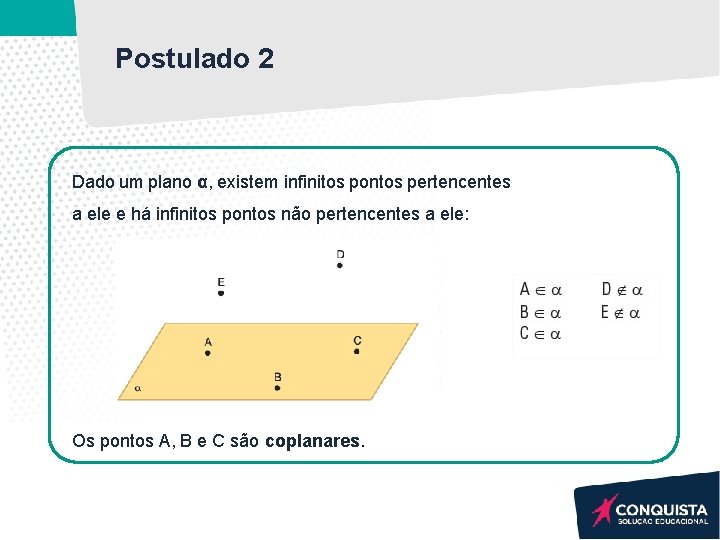 Postulado 2 Dado um plano α, existem infinitos pontos pertencentes a ele e há Postulado 2 Dado um plano α, existem infinitos pontos pertencentes a ele e há