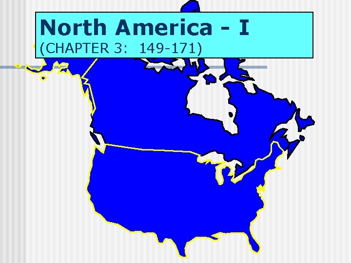 North America - I (CHAPTER 3: 149 -171) 