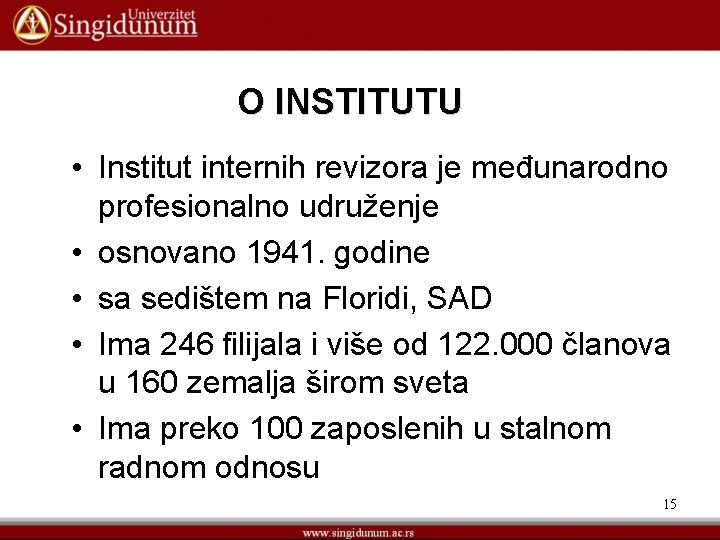 O INSTITUTU • Institut internih revizora je međunarodno profesionalno udruženje • osnovano 1941. godine