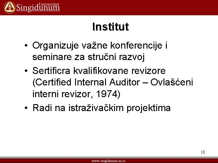 Institut • Organizuje važne konferencije i seminare za stručni razvoj • Sertificra kvalifikovane revizore