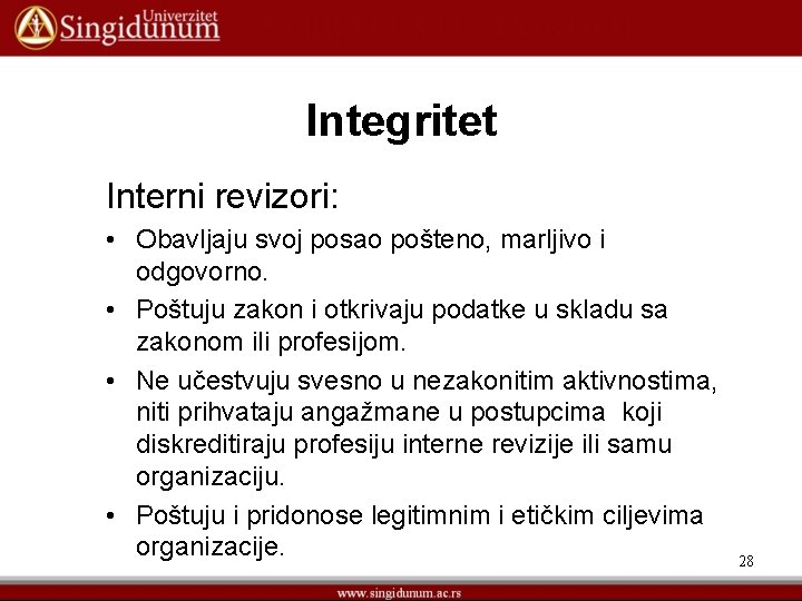 Integritet Interni revizori: • Obavljaju svoj posao pošteno, marljivo i odgovorno. • Poštuju zakon