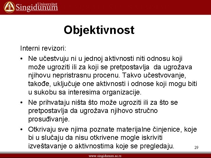 Objektivnost Interni revizori: • Ne učestvuju ni u jednoj aktivnosti niti odnosu koji može