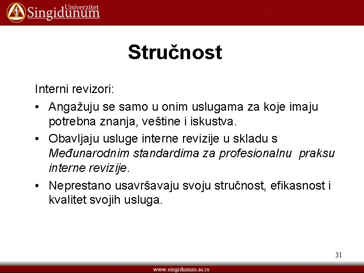Stručnost Interni revizori: • Angažuju se samo u onim uslugama za koje imaju potrebna
