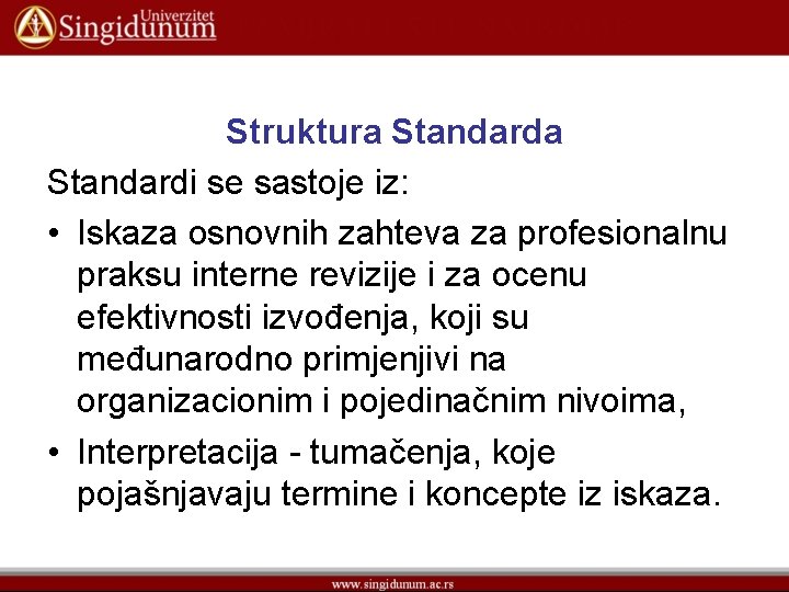 Struktura Standardi se sastoje iz: • Iskaza osnovnih zahteva za profesionalnu praksu interne revizije