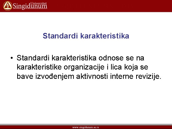 Standardi karakteristika • Standardi karakteristika odnose se na karakteristike organizacije i lica koja se