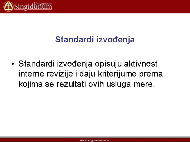 Standardi izvođenja • Standardi izvođenja opisuju aktivnost interne revizije i daju kriterijume prema kojima