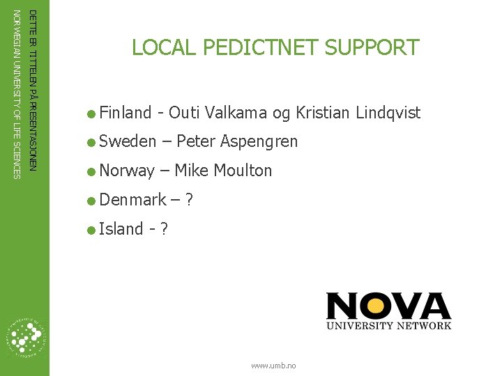 DETTE ER TITTELEN PÅ PRESENTASJONEN NORWEGIAN UNIVERSITY OF LIFE SCIENCES LOCAL PEDICTNET SUPPORT =Finland