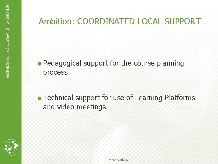 NORWEGIAN UNIVERSITY OF LIFE SCIENCES Ambition: COORDINATED LOCAL SUPPORT =Pedagogical support for the course