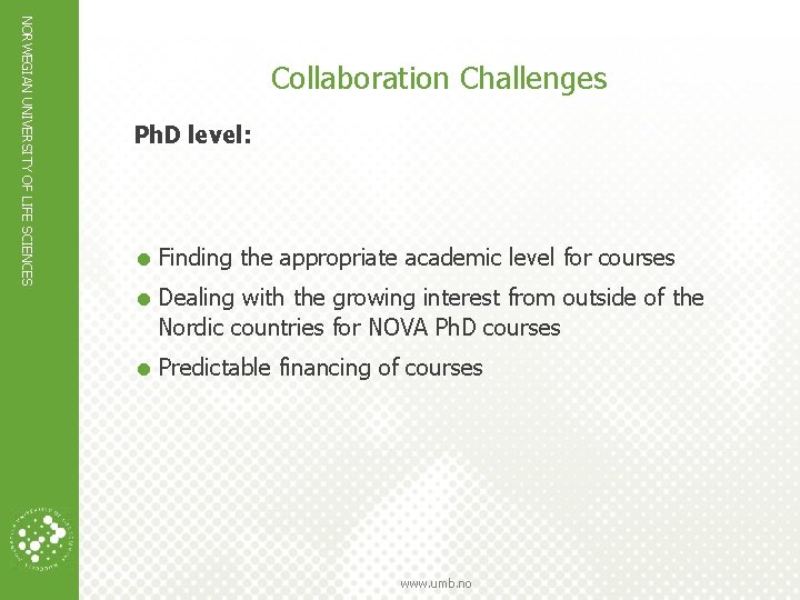 NORWEGIAN UNIVERSITY OF LIFE SCIENCES Collaboration Challenges Ph. D level: = Finding the appropriate