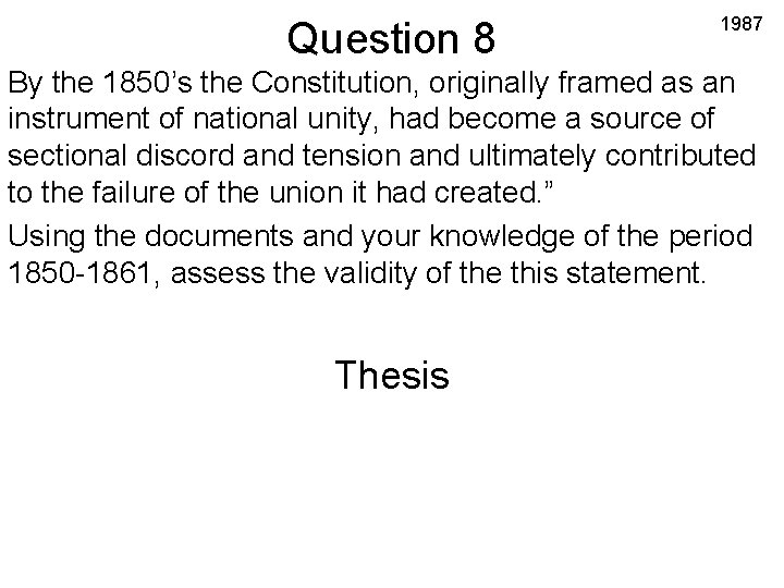 Question 8 1987 By the 1850’s the Constitution, originally framed as an instrument of