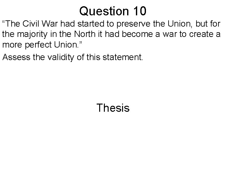 Question 10 “The Civil War had started to preserve the Union, but for the