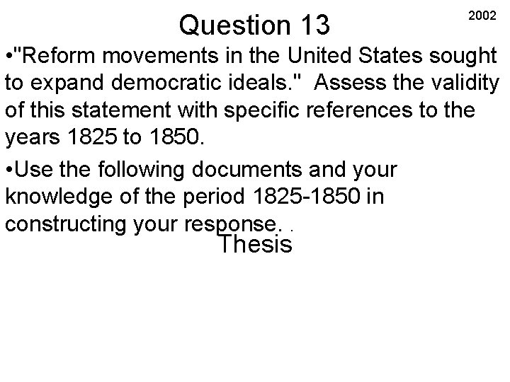 Question 13 2002 • "Reform movements in the United States sought to expand democratic