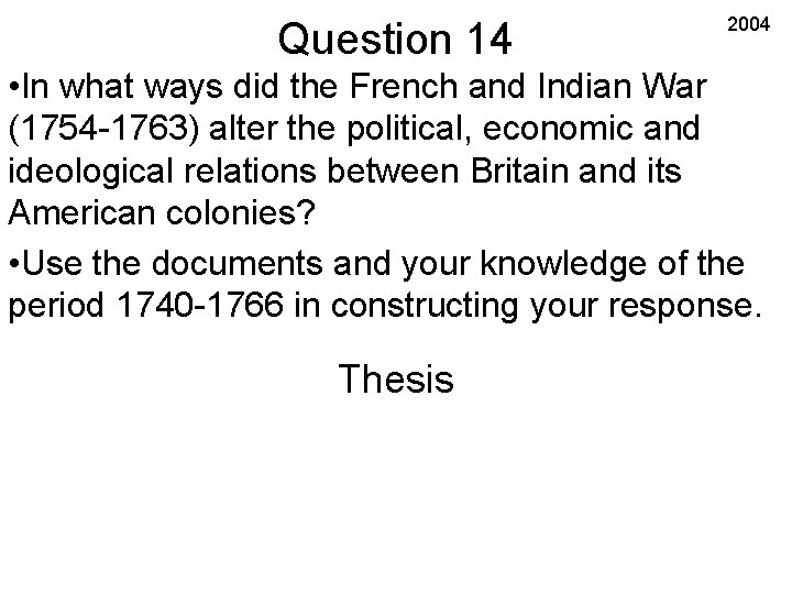 Question 14 2004 • In what ways did the French and Indian War (1754