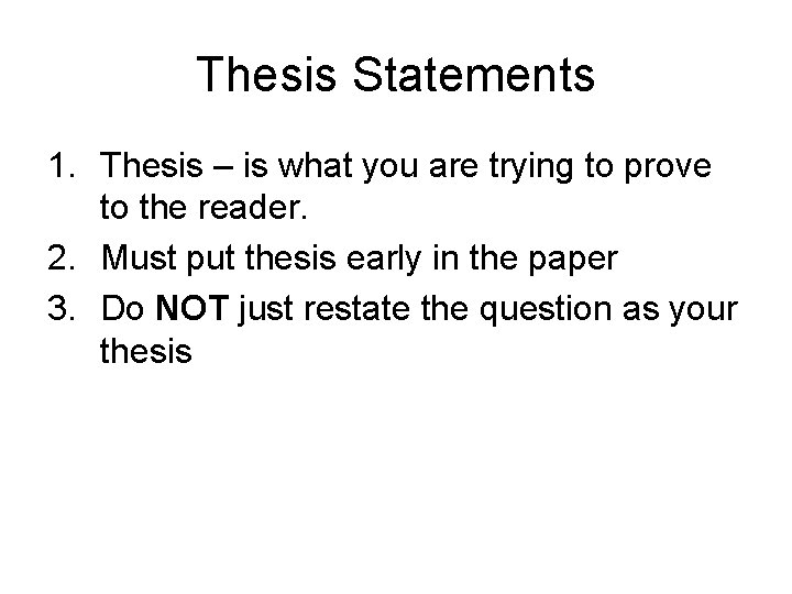 Thesis Statements 1. Thesis – is what you are trying to prove to the