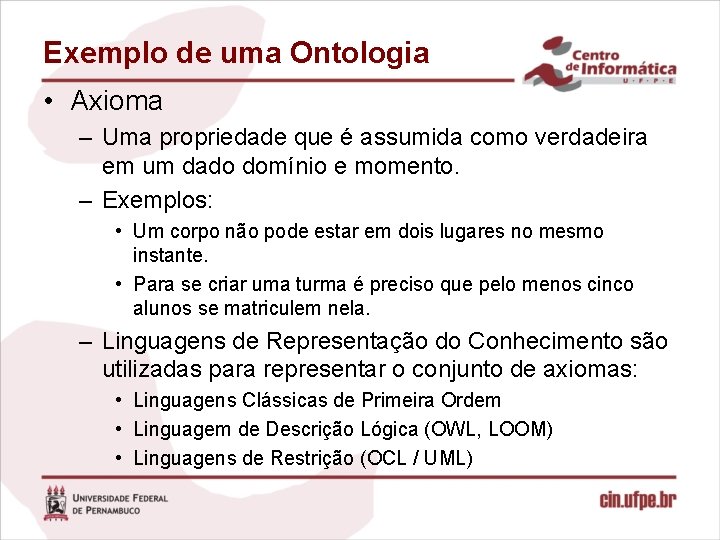 Exemplo de uma Ontologia • Axioma – Uma propriedade que é assumida como verdadeira