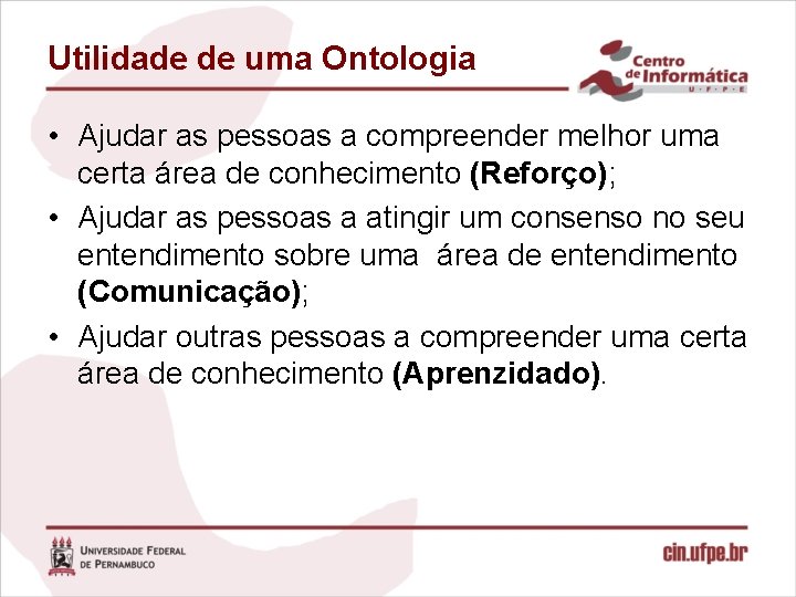 Utilidade de uma Ontologia • Ajudar as pessoas a compreender melhor uma certa área