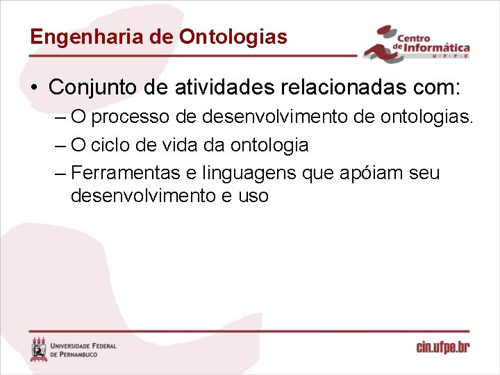 Engenharia de Ontologias • Conjunto de atividades relacionadas com: – O processo de desenvolvimento