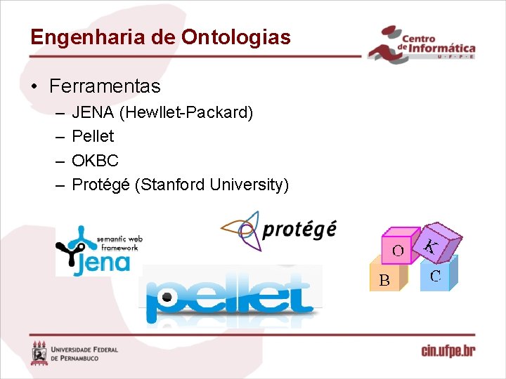 Engenharia de Ontologias • Ferramentas – – JENA (Hewllet-Packard) Pellet OKBC Protégé (Stanford University)
