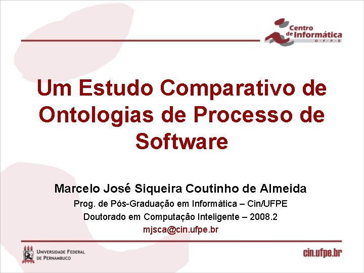 Um Estudo Comparativo de Ontologias de Processo de Software Marcelo José Siqueira Coutinho de Um Estudo Comparativo de Ontologias de Processo de Software Marcelo José Siqueira Coutinho de