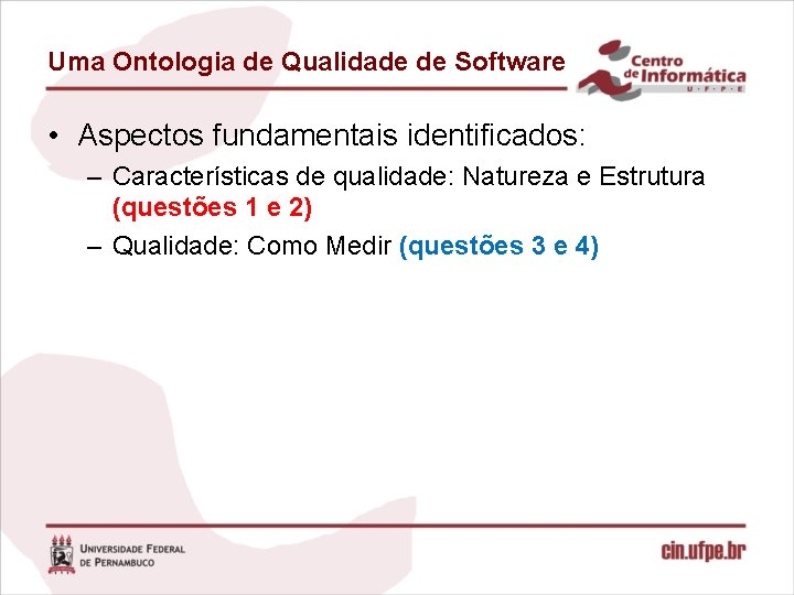 Uma Ontologia de Qualidade de Software • Aspectos fundamentais identificados: – Características de qualidade: