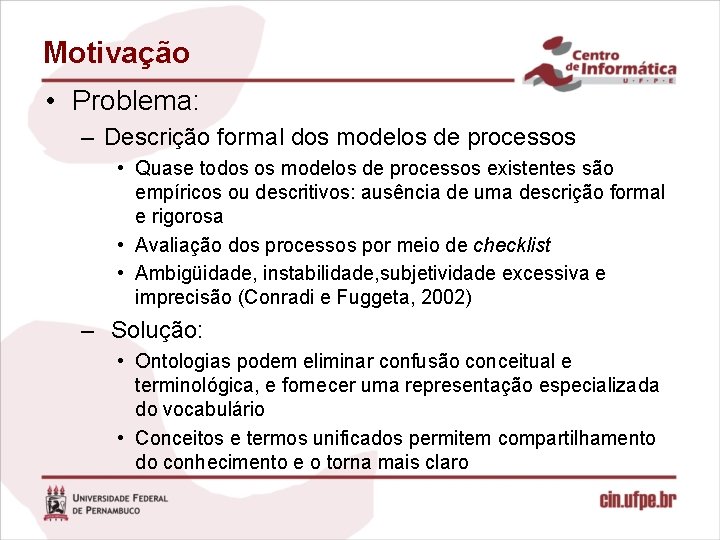 Motivação • Problema: – Descrição formal dos modelos de processos • Quase todos os Motivação • Problema: – Descrição formal dos modelos de processos • Quase todos os