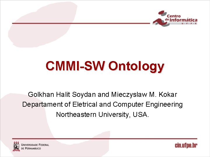 CMMI-SW Ontology Golkhan Halit Soydan and Mieczyslaw M. Kokar Departament of Eletrical and Computer