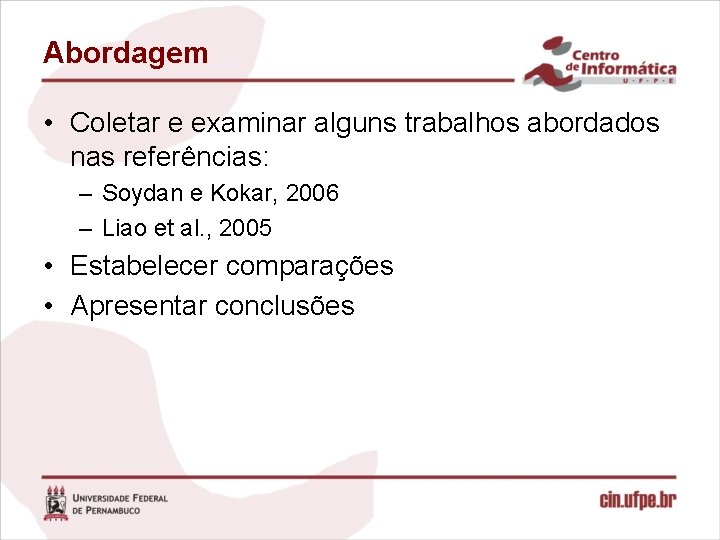 Abordagem • Coletar e examinar alguns trabalhos abordados nas referências: – Soydan e Kokar,