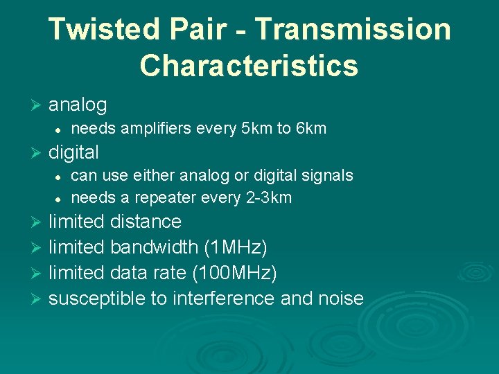 Twisted Pair - Transmission Characteristics Ø analog l Ø needs amplifiers every 5 km