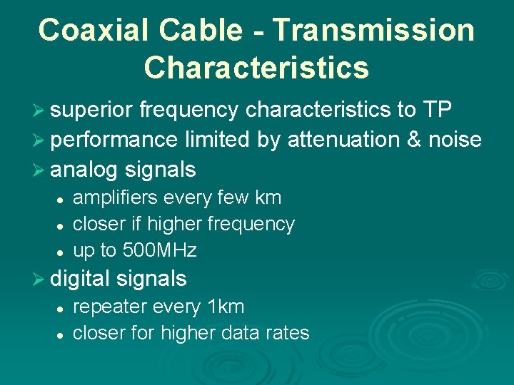 Coaxial Cable - Transmission Characteristics Ø superior frequency characteristics to TP Ø performance limited