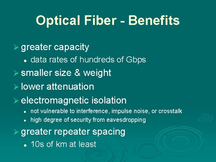 Optical Fiber - Benefits Ø greater capacity l data rates of hundreds of Gbps