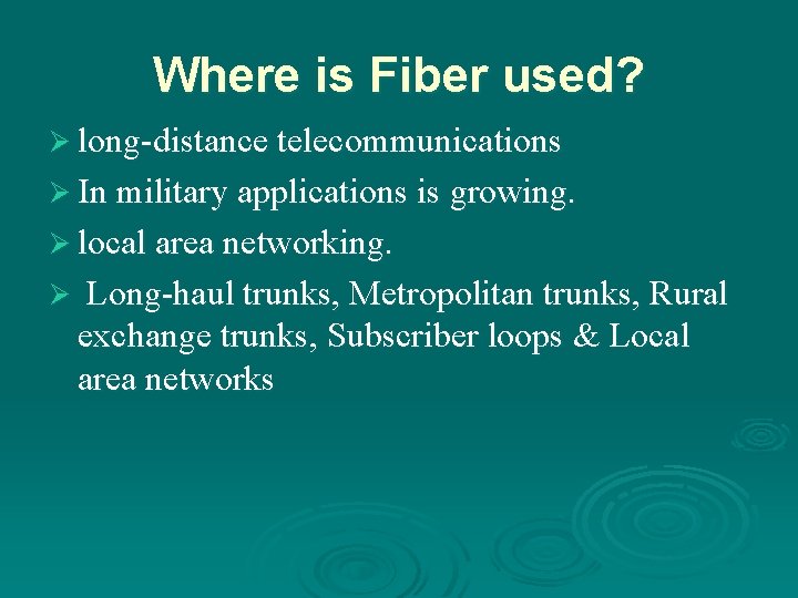 Where is Fiber used? Ø long-distance telecommunications Ø In military applications is growing. Ø