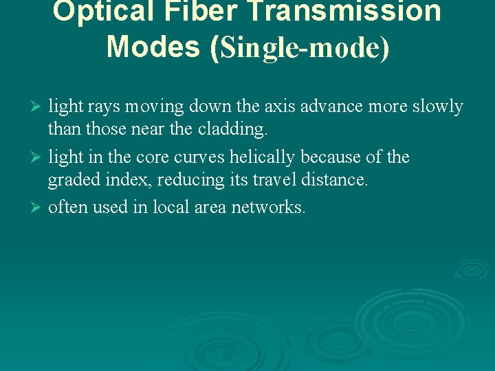 Optical Fiber Transmission Modes (Single-mode) light rays moving down the axis advance more slowly