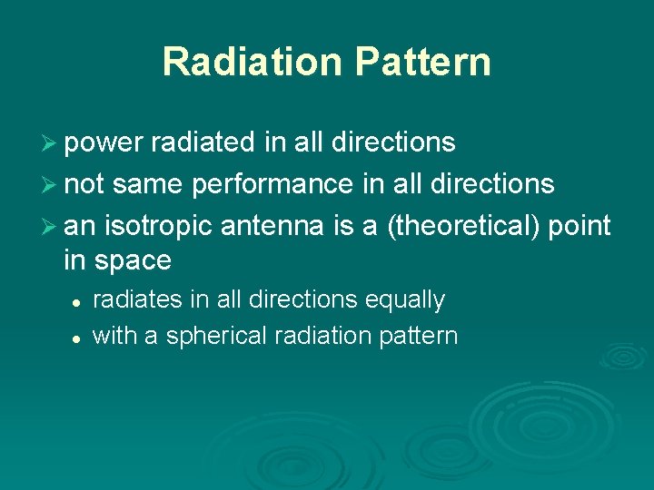 Radiation Pattern Ø power radiated in all directions Ø not same performance in all